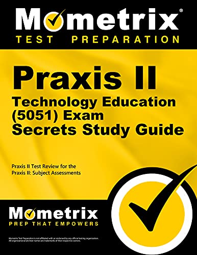 Praxis II Technology Education (5051) Exam Secrets Study Guide: Praxis II Test Review for the Praxis II: Subject Assessments