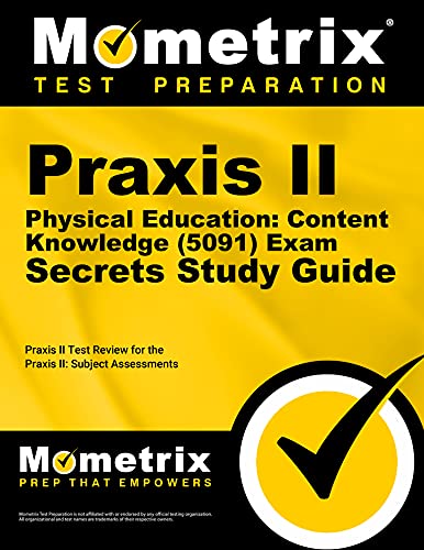Praxis II Physical Education: Content Knowledge (5091) Exam Secrets Study Guide: Praxis II Test Review for the Praxis II: Subject Assessments (Mometrix Secrets Study Guides)