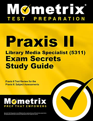 Praxis II Library Media Specialist (5311) Exam Secrets Study Guide: Praxis II Test Review for the Praxis II: Subject Assessments (Mometrix Secrets Study Guides)