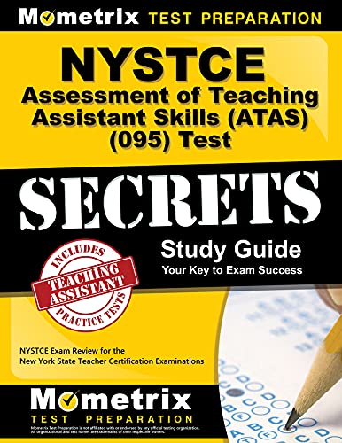 NYSTCE Assessment of Teaching Assistant Skills (ATAS) (095) Test Secrets Study Guide: NYSTCE Exam Review for the New York State Teacher Certification Examinations