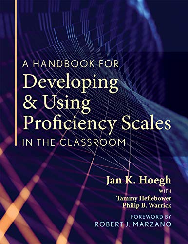 Handbook for Developing and Using Proficiency Scales in the Classroom, A (A clear, practical handbook for creating and utilizing high-quality proficiency scales)