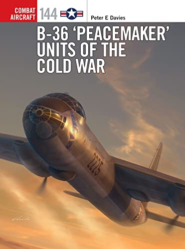 B-36 ‘Peacemaker’ Units of the Cold War (Combat Aircraft)