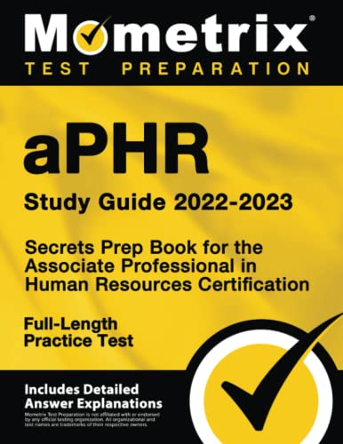 aPHR Study Guide 2022-2023: Secrets Prep Book for the Associate Professional in Human Resources Certification, Full-Length Practice Test: [Includes Detailed Answer Explanations]