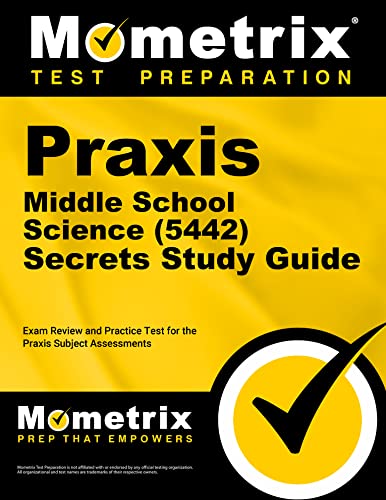 Praxis Middle School Science (5442) Secrets Study Guide: Exam Review and Practice Test for the Praxis Subject Assessments