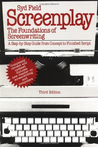 Screenplay: The Foundations of Screenwriting; A step-by-step guide from concept to finished script