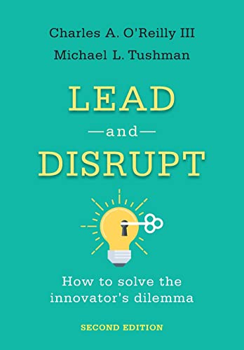 Lead and Disrupt: How to Solve the Innovator’s Dilemma, Second Edition