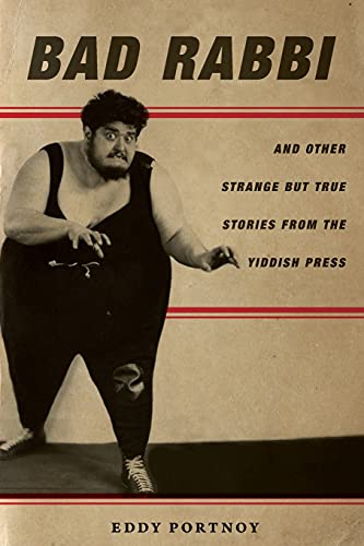 Bad Rabbi: And Other Strange but True Stories from the Yiddish Press (Stanford Studies in Jewish History and Culture)