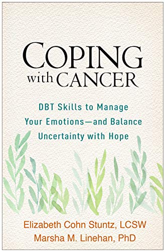 Coping with Cancer: DBT Skills to Manage Your Emotions–and Balance Uncertainty with Hope