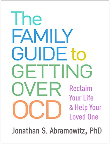 The Family Guide to Getting Over OCD: Reclaim Your Life and Help Your Loved One