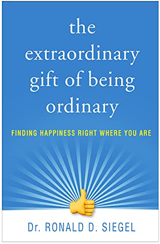 The Extraordinary Gift of Being Ordinary: Finding Happiness Right Where You Are