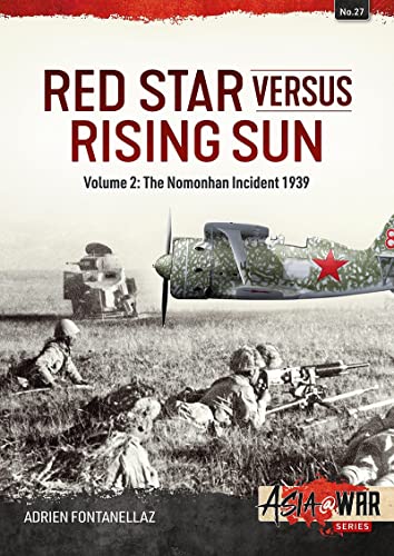 Red Star Versus Rising Sun: Volume 2: The Nomonhan Incident 1939 (Asia@War)
