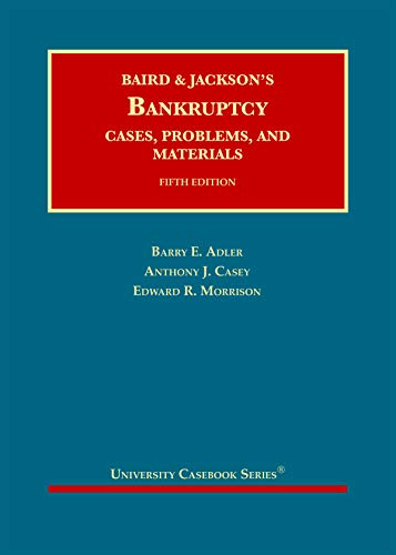 Baird and Jackson’s Bankruptcy: Cases, Problems, and Materials (University Casebook Series)