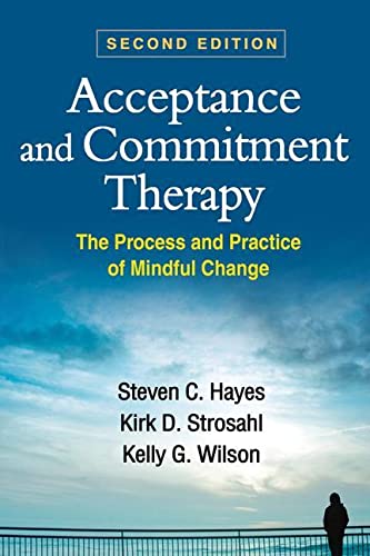 Acceptance and Commitment Therapy: The Process and Practice of Mindful Change