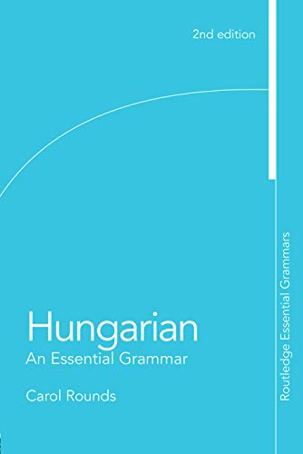 Hungarian: An Essential Grammar: An Essential Grammar (Routledge Essential Grammars)