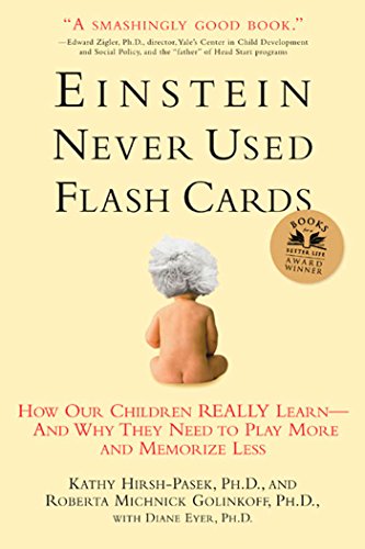 Einstein Never Used Flash Cards: How Our Children Really Learn–and Why They Need to Play More and Memorize Less