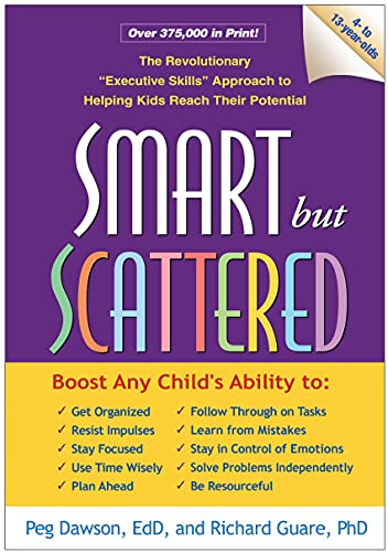 Smart but Scattered: The Revolutionary “Executive Skills” Approach to Helping Kids Reach Their Potential