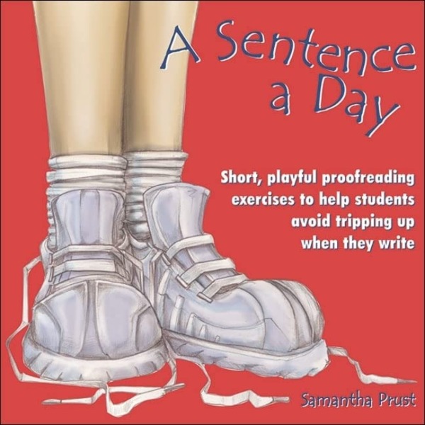 A Sentence a Day: Short, playful proofreading exercises to help students avoid tripping up when they write
