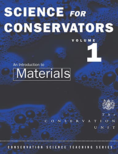 The Science For Conservators Series: Volume 1: An Introduction to Materials (Heritage: Care-Preservation-Management)