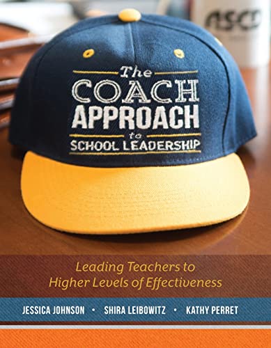 The Coach Approach to School Leadership: Leading Teachers to Higher Levels of Effectiveness