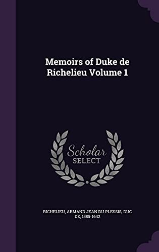 Memoirs of Duke de Richelieu Volume 1
