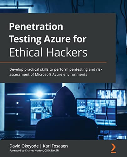 Penetration Testing Azure for Ethical Hackers: Develop practical skills to perform pentesting and risk assessment of Microsoft Azure environments