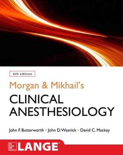 Morgan and Mikhail’s Clinical Anesthesiology, 6th edition