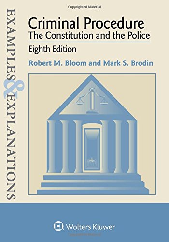 Examples & Explanations: Criminal Procedure: The Constitution and the Police