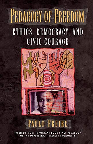Pedagogy of Freedom: Ethics, Democracy, and Civic Courage (Critical Perspectives Series: A Book Series Dedicated to Paulo Freire)