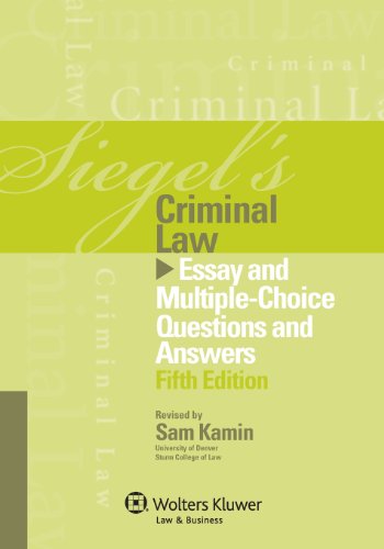 Siegel’s Criminal Law: Essay and Multiple-Choice Questions and Answers (Siegel’s Series)