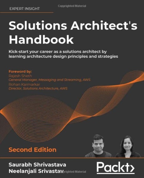 Solutions Architect’s Handbook: Kick-start your career as a solutions architect by learning architecture design principles and strategies, 2nd Edition