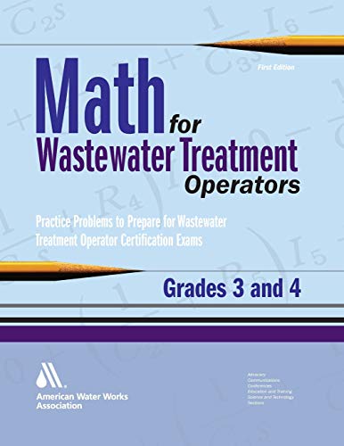Math for Wastewater Treatment Operators Grades 3 & 4: Practice Problems to Prepare for Wastewater Treatment Operator Certification Exams