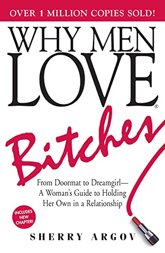 Why Men Love Bitches: From Doormat to Dreamgirl―A Woman’s Guide to Holding Her Own in a Relationship