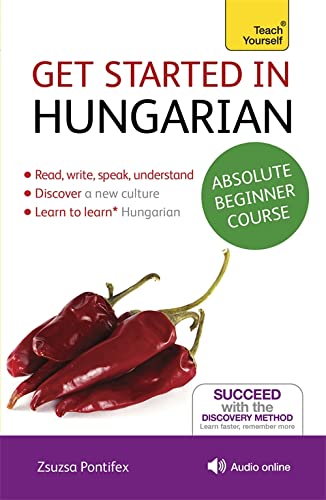 Get Started in Hungarian Absolute Beginner Course: The essential introduction to reading, writing, speaking and understanding a new language (Teach Yourself)