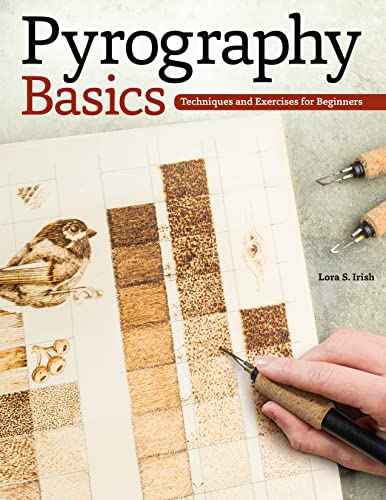 Pyrography Basics: Techniques and Exercises for Beginners (Design Originals) Patterns for Woodburning with Skill-Building Step-by-Step Instructions and Advice from Lora Irish on Texture and Layering