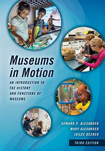 Museums in Motion: An Introduction to the History and Functions of Museums (American Association for State and Local History)