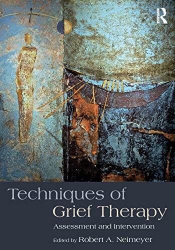 Techniques of Grief Therapy: Assessment and Intervention (Series in Death, Dying, and Bereavement)