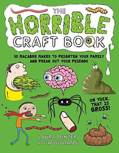The Horrible Craft Book: 30 macabre makes to freak out your family and frighten your friends