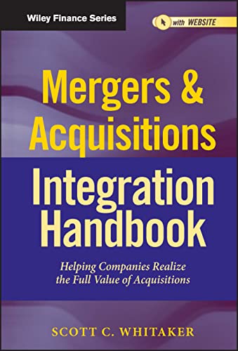Mergers & Acquisitions Integration Handbook, + Website: Helping Companies Realize The Full Value of Acquisitions