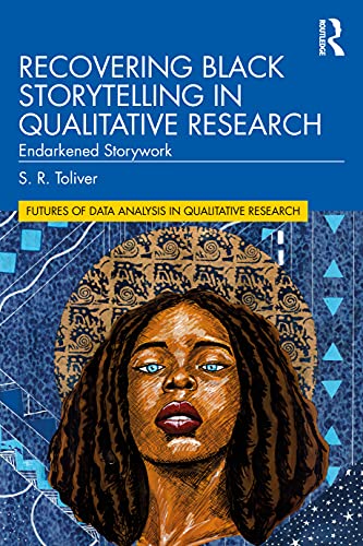 Recovering Black Storytelling in Qualitative Research (Futures of Data Analysis in Qualitative Research)