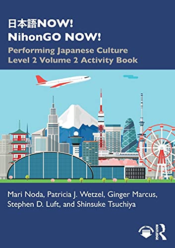 日本語NOW! NihonGO NOW!: Performing Japanese Culture – Level 2 Volume 2 Activity Book (Now! Nihongo Now!, 2)