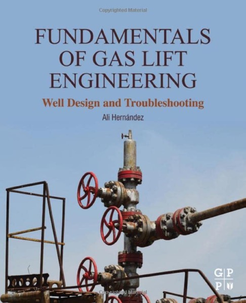 Fundamentals of Gas Lift Engineering: Well Design and Troubleshooting