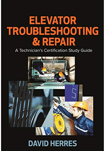 Elevator Troubleshooting & Repair: A Technician’s Certification Study Guide