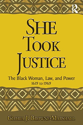 She Took Justice: The Black Woman, Law, and Power – 1619 to 1969 (Criminology and Justice Studies)