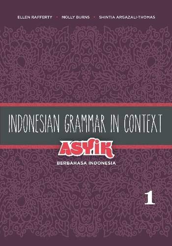 Indonesian Grammar in Context: Asyik Berbahasa Indonesia, Volume 1 (English and Indonesian Edition)