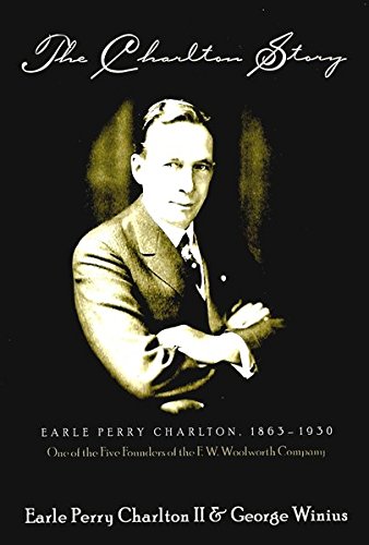 The Charlton Story: Earle Perry Charlton, 1863-1930, One of the Five Founders of the F. W. Woolworth Company | The Storepaperoomates Retail Market - Fast Affordable Shopping