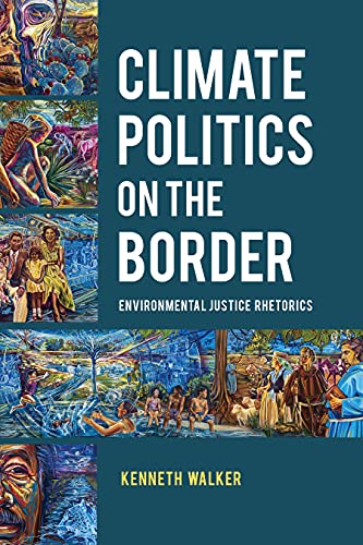 Climate Politics on the Border: Environmental Justice Rhetorics (Rhetoric, Culture, and Social Critique)