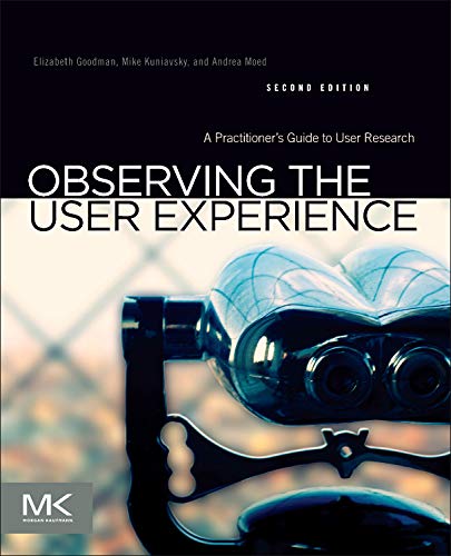 Observing the User Experience: A Practitioner’s Guide to User Research