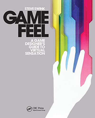 Game Feel: A Game Designer’s Guide to Virtual Sensation (Morgan Kaufmann Game Design Books)