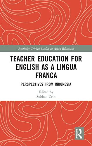Teacher Education for English as a Lingua Franca: Perspectives from Indonesia (Routledge Critical Studies in Asian Education)