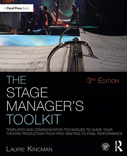 The Stage Manager’s Toolkit: Templates and Communication Techniques to Guide Your Theatre Production from First Meeting to Final Performance (The Focal Press Toolkit Series)